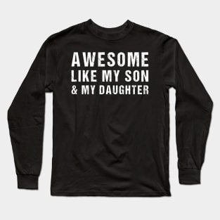 Awesome Like My Son and My Daughters Funny Parents' Day Present Long Sleeve T-Shirt